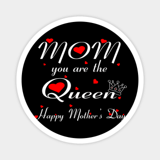 Mom you are the queen happy mother's day Magnet